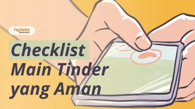 Checklist Main Tinder yang Aman. Ada Aturannya Kalau Mau Ketemuan!