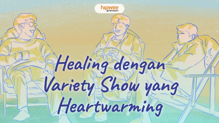 7 Variety Show ini Jadi Obat Healing yang Heartwarming. Lelah pun Hilang~