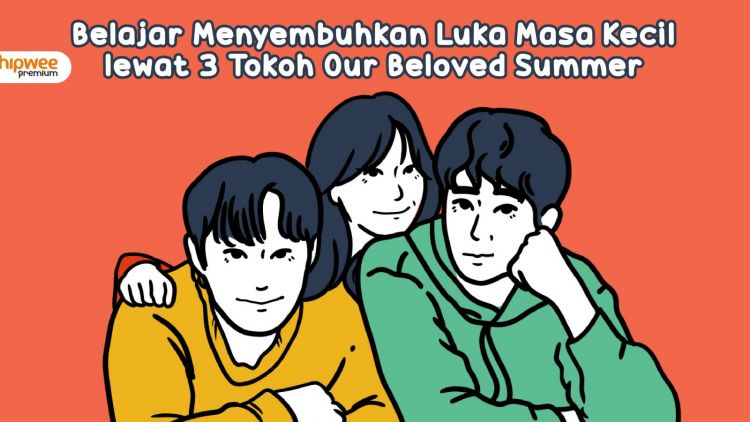 Belajar Menyembuhkan Luka Masa Kecil Lewat Tokoh K-Drama Our Beloved Summer