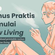 Rumus Realistis Memulai Slow Living, Gaya Hidup Lambat di Zaman Serba Cepat