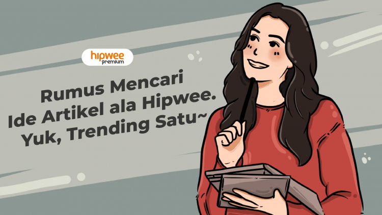 Rumus Simpel Mencari Ide ala Artikel Hipwee, Berpeluang Trending Satu~