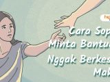 6 Cara Sopan Meminta Bantuan. Ini Rahasia Biar Mereka Nggak Keberatan~