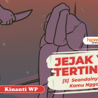 Jejak yang Tertinggal – [5] Seandainya Saat Itu Kamu Nggak Pergi