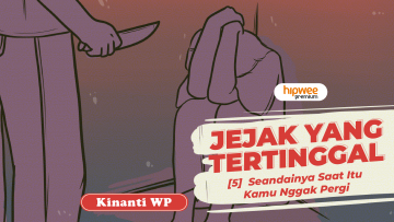 Jejak yang Tertinggal – [5] Seandainya Saat Itu Kamu Nggak Pergi