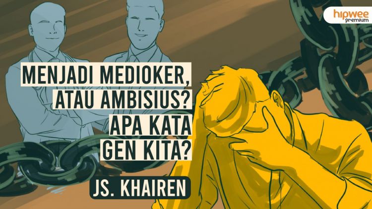 Menjadi Medioker, atau Ambisius? Apa Kata Gen Kita?