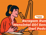 Beragam Rumus Self Love dari Podcast. Pengingat Betapa Berharganya Dirimu