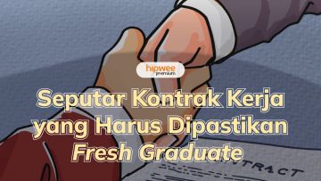 7 Hal Seputar Kontrak Kerja yang Harus Dipastikan Fresh Graduate. Udah Tahu?