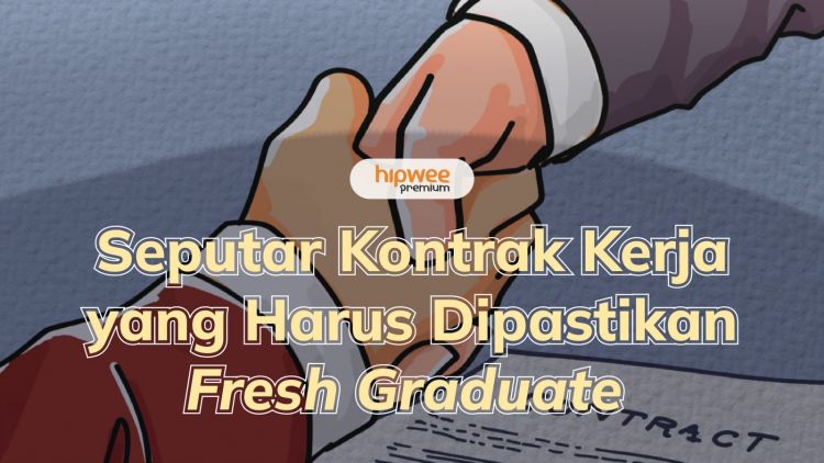 7 Hal Seputar Kontrak Kerja yang Harus Dipastikan Fresh Graduate. Udah Tahu?