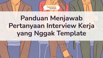 Panduan Tepat Menjawab Pertanyaan Interview Kerja yang Nggak Template