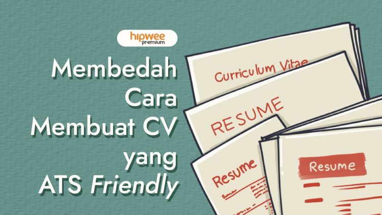 Membedah Cara Membuat CV yang ATS Friendly. Yuk, Dapat Skor Tinggi!