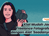 Kiat Mudah Jadi Freelance Fotografer dengan Alat Seadanya. Wah, Ternyata Bisa~