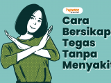 Cara Bersikap Tegas Tanpa Berkata Kasar. Belajar Asertif, Bukan Agresif~