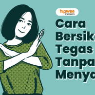 Cara Bersikap Tegas Tanpa Berkata Kasar. Belajar Asertif, Bukan Agresif~