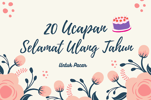 19+ Kata Ucapan Ulang Tahun untuk Pacar (Tidak Alay)