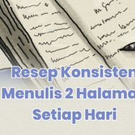 Resep Konsisten Menulis 2 Halaman Setiap Hari. Wujudkan Mimpi Jadi Penulis Ahli