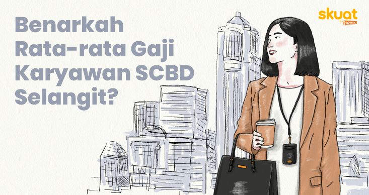 Gaji Karyawan SCBD yang Sebenarnya, Cocokah dengan Outfit Mahal?