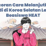 Peraih Beasiswa HEAT Bocorkan Strateginya agar Lolos. Korea, Tunggu Aku!