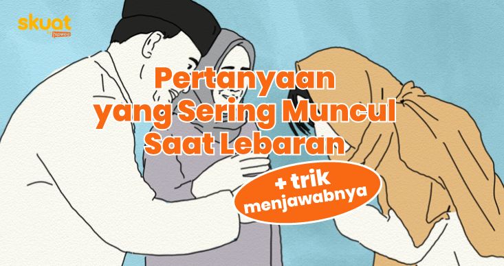 Kompilasi Pertanyaan yang Muncul Saat Lebaran. Ini Kunci Jawaban Biar Tetap Elegan