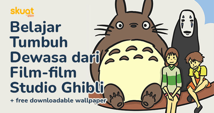 Belajar Tumbuh Menjadi Lebih Dewasa dari Film-Film Studio Ghibli