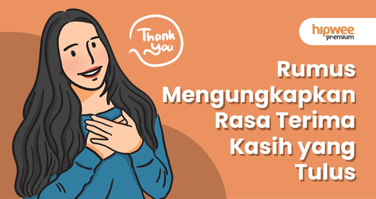 Rumus Mengucapkan Terima Kasih yang Tulus dan Elegan. Bukan Sekadar Basa-basi