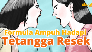 Cara Ampuh Menghadapi 5 Jenis Tetangga Resek. Gunakan Beragam Pendekatan~