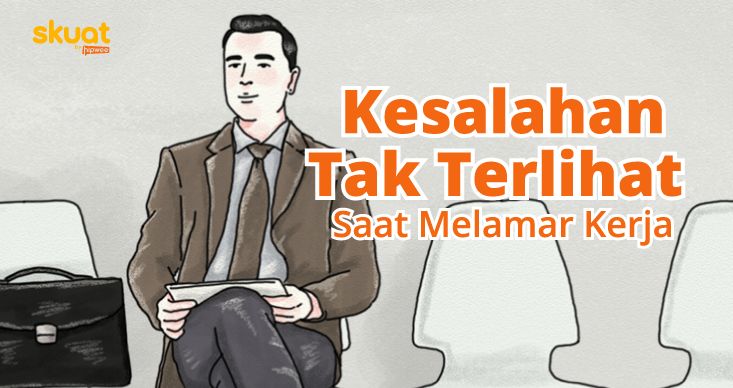 Kesalahan Tak Terlihat Saat Melamar Kerja. Walau Sepele, Bisa Fatal Pengaruhnya