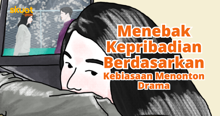 Menebak Kepribadian Seseorang dari Kebiasaannya Menonton Drama Korea. Kamu yang Mana?