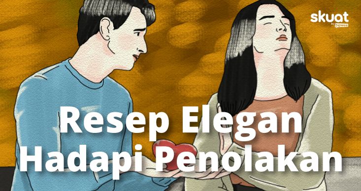 4 Resep Menghadapi Penolakan dengan Elegan, Belajar Berduka Sewajarnya