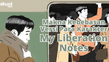 Belajar Makna Kebebasan dari Para Karakter My Liberation Notes. Semua tentang Penerimaan