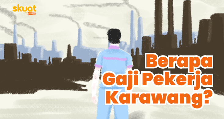 Mengulik Gaji di Karawang dan Segala ‘Mitos’ Seputarnya. Mana Aja yang Benar, ya?