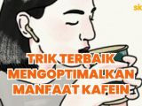 4 Trik Terbaik Dapatkan Manfaat Optimal dari Kafein. Efek Samping Jadi Minimal~