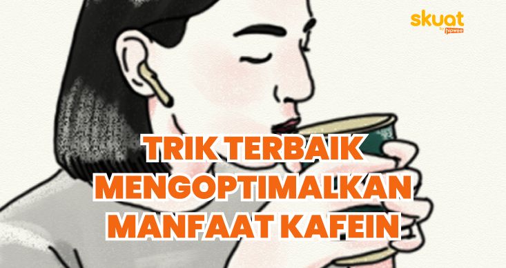 4 Trik Terbaik Dapatkan Manfaat Optimal dari Kafein. Efek Samping Jadi Minimal~