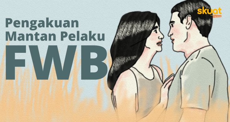 Mantan Pelaku Ungkap 4 Risiko FWB yang Tak Terduga. Siap Menanggungnya?