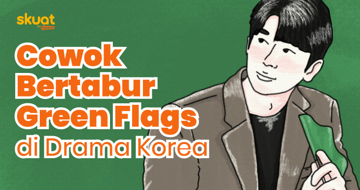 Karakter dengan Green Flags di Drama Korea, Mungkinkah Ditemui di Dunia Nyata?