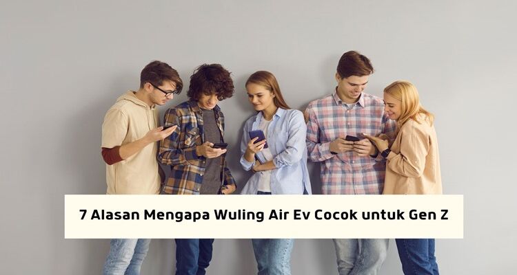 7 Alasan Mengapa Wuling Air Ev Cocok untuk Gen Z