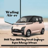 Wuling Air ev, Mobil Tanpa BBM yang Ramah Lingkungan Impian Keluarga Indonesia