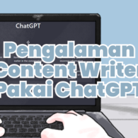 Pengalaman Content Writer Pakai ChatGPT, Benar Memudahkan atau Justru Jadi Ancaman?