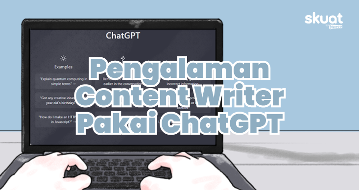 Pengalaman Content Writer Pakai ChatGPT, Benar Memudahkan atau Justru Jadi Ancaman?