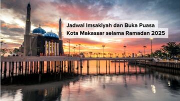 Jadwal Imsakiyah dan Buka Puasa di Makassar Selama Ramadan 2025